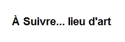 A suivre... lieu d'art