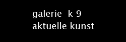 Galerie k9 aktuelle Kunst