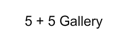 5+5 Gallery